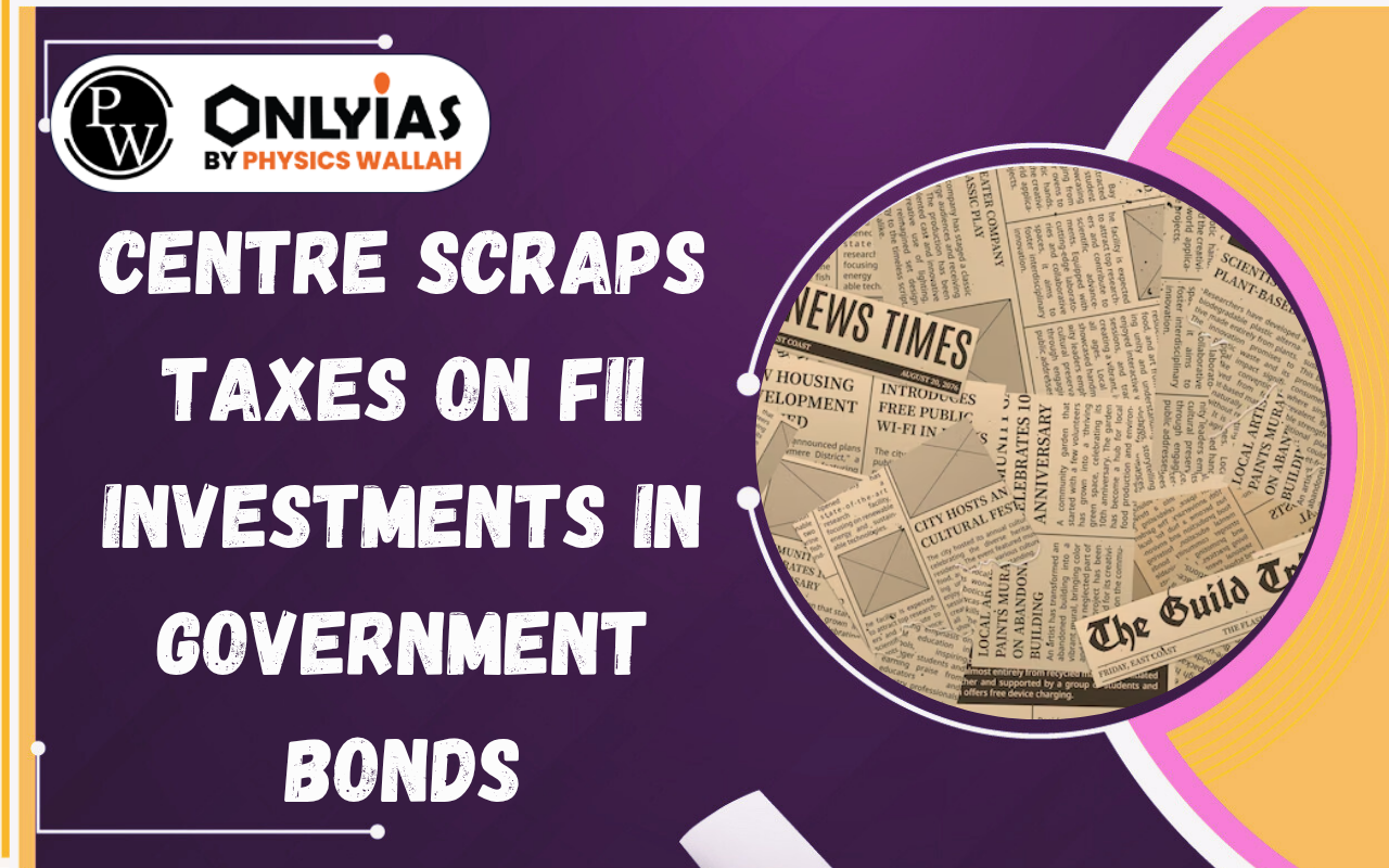 Centre Scraps Taxes on FII Investments in Government Bonds