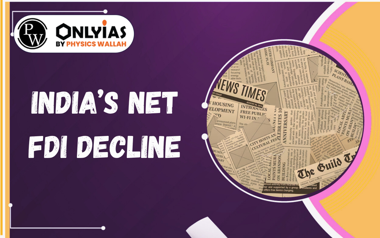 India’s Net FDI Decline: Causes, Trends, Challenges & Economic Impact