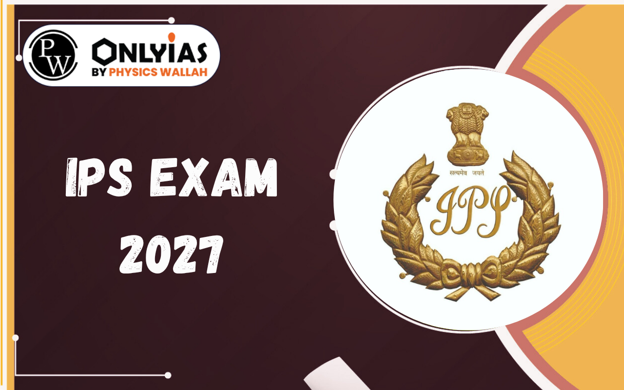 IPS Exam 2027: Eligibility, Age Limit, Qualification, Physical Standards & Latest Updates