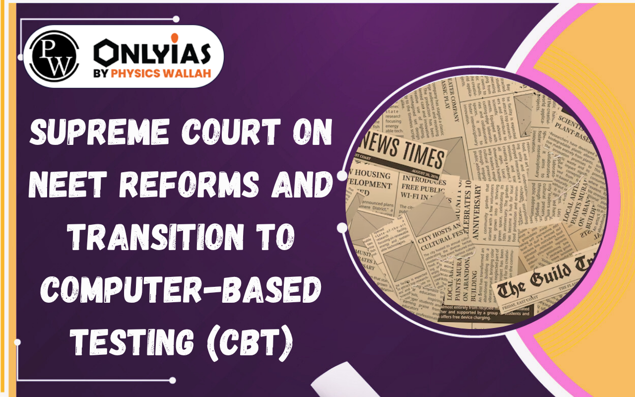 Supreme Court on NEET Reforms and Transition to Computer-Based Testing (CBT)