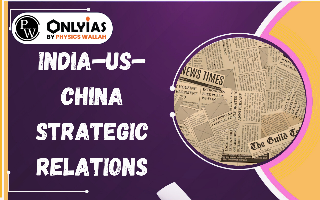 India–US–China Strategic Relations: Changing Geopolitics and India’s Strategic Choices