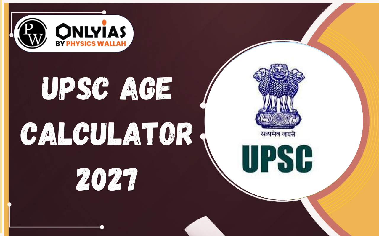 UPSC Age Calculator 2027: IAS Eligibility, Age Limit & Attempts