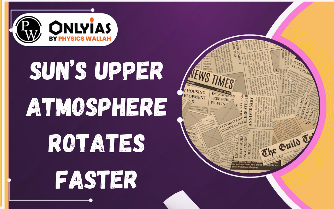 Sun’s Upper Atmosphere Rotates Faster: Solar Dynamics & Space Weather