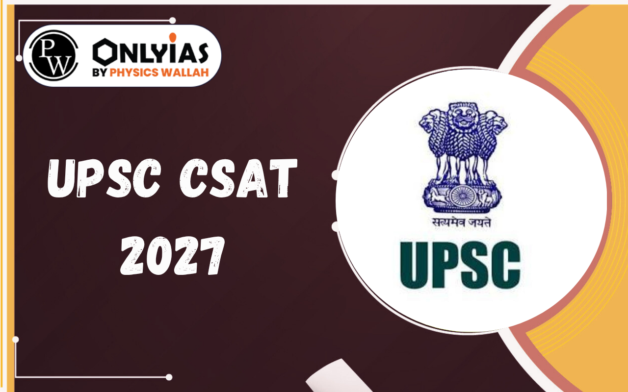 UPSC CSAT 2027: Exam Date, Syllabus, Pattern, Marking Scheme & Preparation Guide