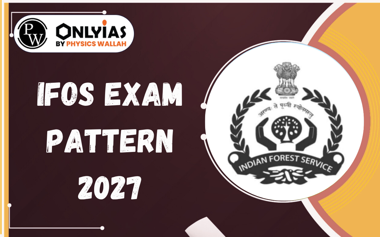 IFoS Exam Pattern 2027: Prelims, Mains, Interview, Marking Scheme & Selection Process