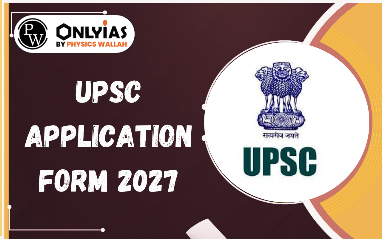 UPSC Application Form 2027: Notification, Dates, Eligibility, Fee & How to Apply
