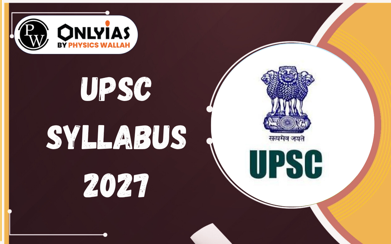 UPSC Syllabus 2027: Prelims & Mains Syllabus, PDF, Exam Pattern & Preparation Strategy