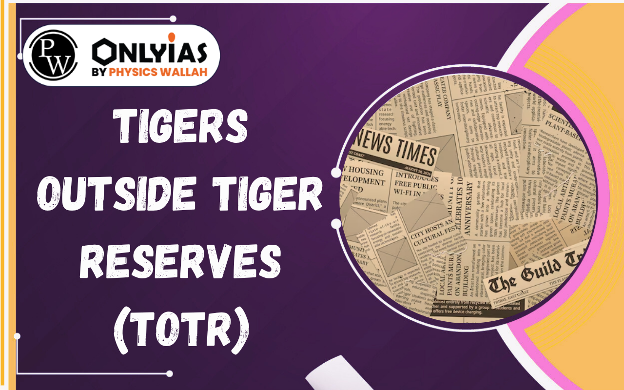 Tigers Outside Tiger Reserves (TOTR): Landscape-Based Tiger Conservation in India