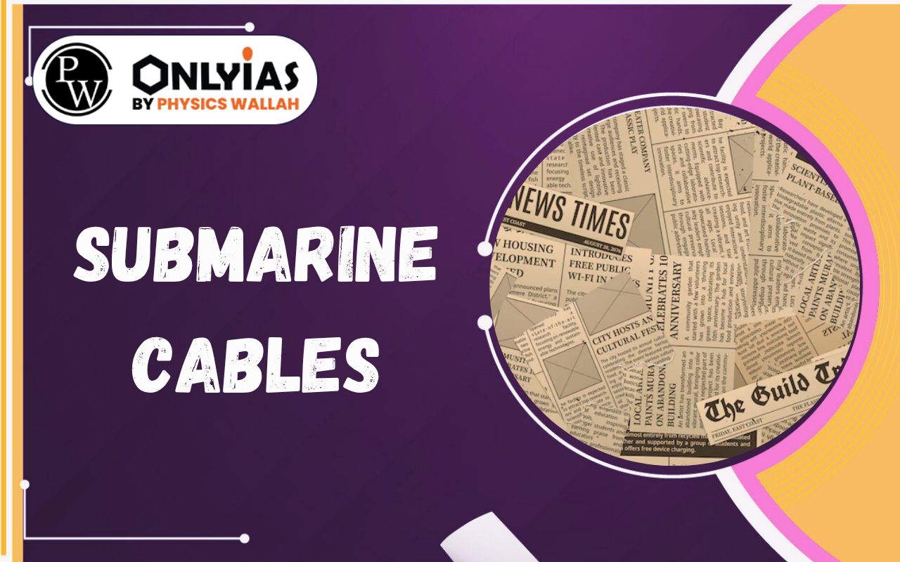 Submarine Cables: Strategic Importance, Geopolitics, Risks & India’s Digital Security