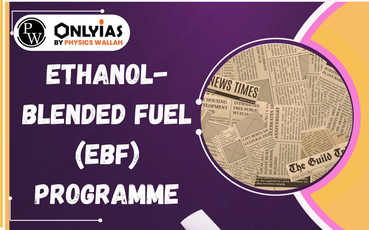 Ethanol-Blended Fuel (EBF) Programme: Benefits, Challenges & Way Forward