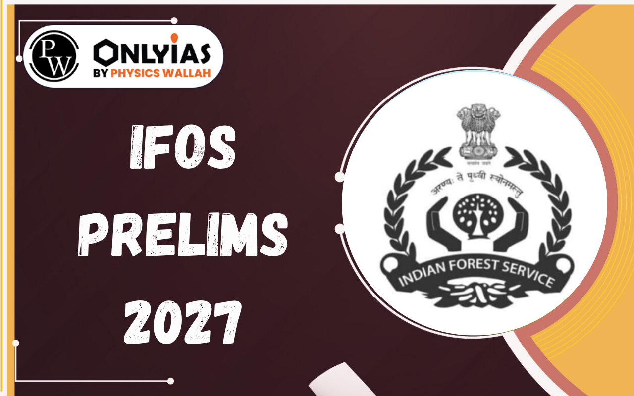 IFoS Prelims 2027: Exam Date, Eligibility, Syllabus, Pattern, Admit Card & Result