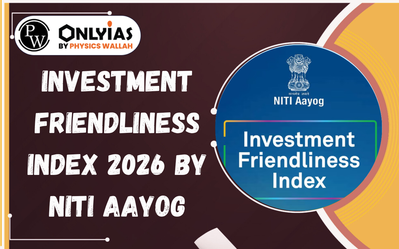 Investment Friendliness Index 2026 by NITI Aayog: State Rankings, Pillars for UPSC Preparation