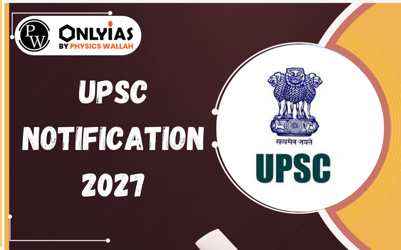 UPSC Notification 2027: PDF, Exam Date, Eligibility, Vacancy, Application Form & Complete Details