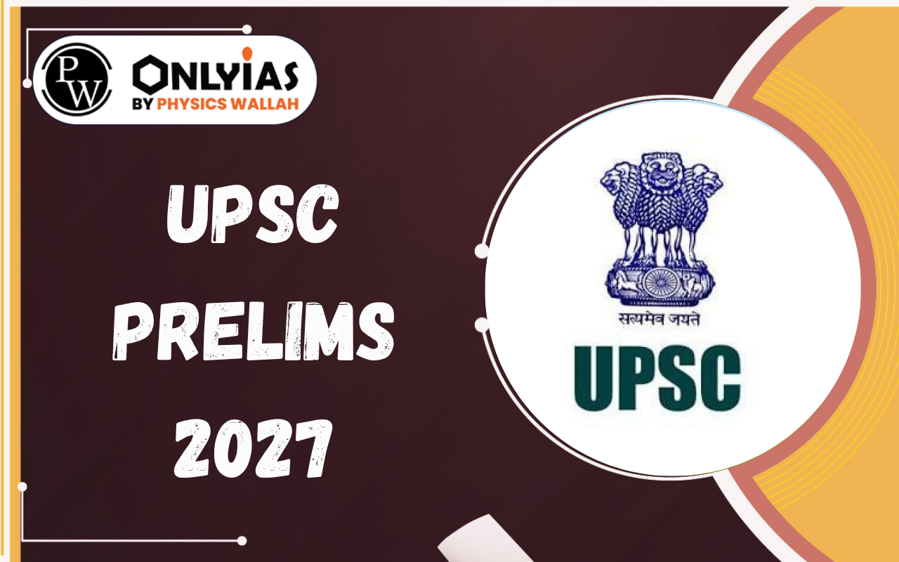 UPSC Prelims 2027: Notification, Exam Date, Eligibility, Syllabus, Pattern & Preparation Guide