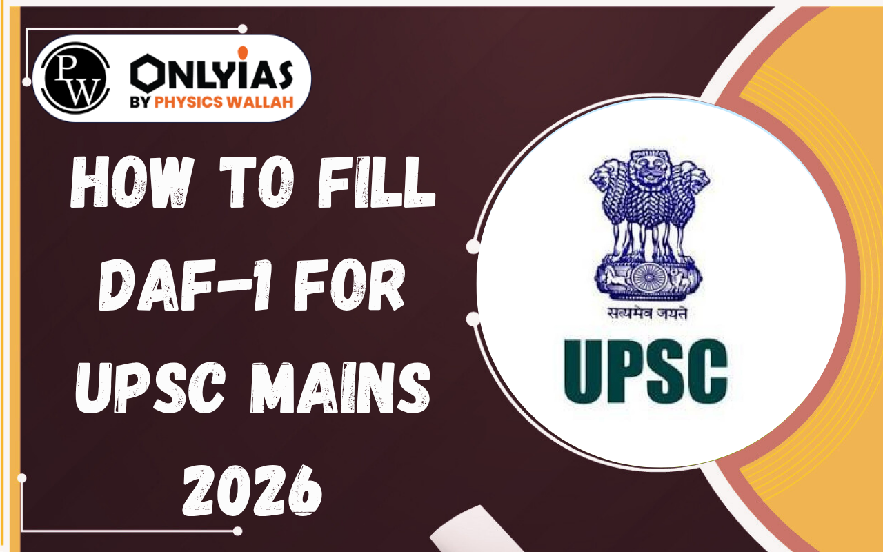 How to Fill DAF-1 for UPSC Mains 2026: Step-by-Step Application Guide