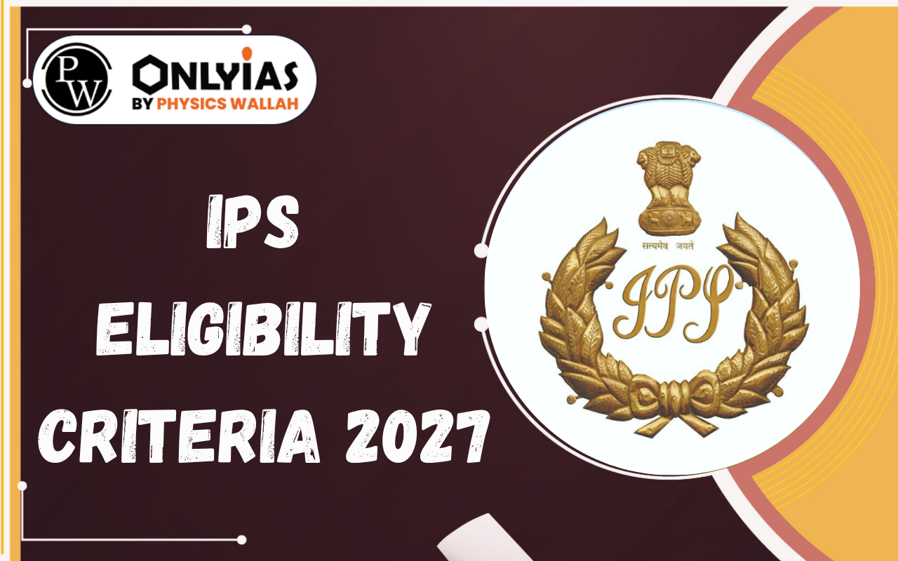 IPS Eligibility Criteria 2027: Age Limit, Age Relaxation, Attempts & Eligibility