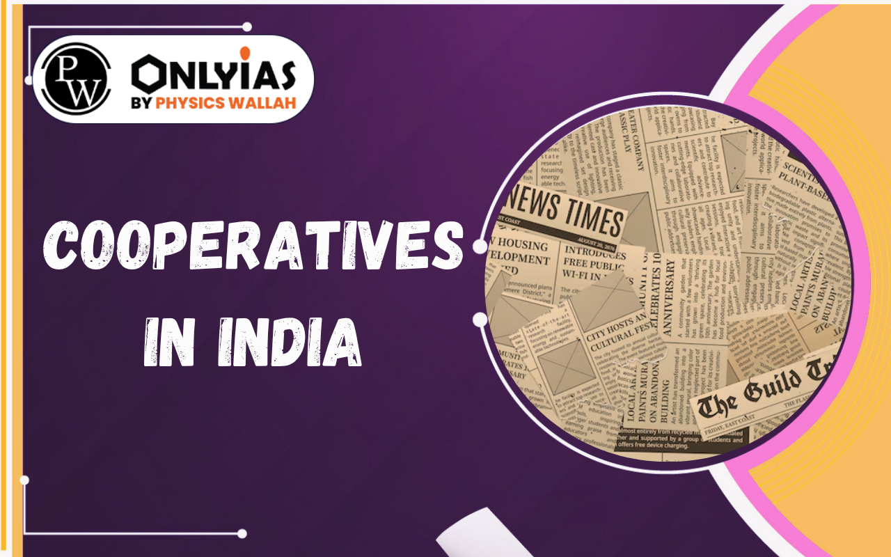 Cooperatives in India: Features, Importance, Challenges, Government Initiatives & Way Forward