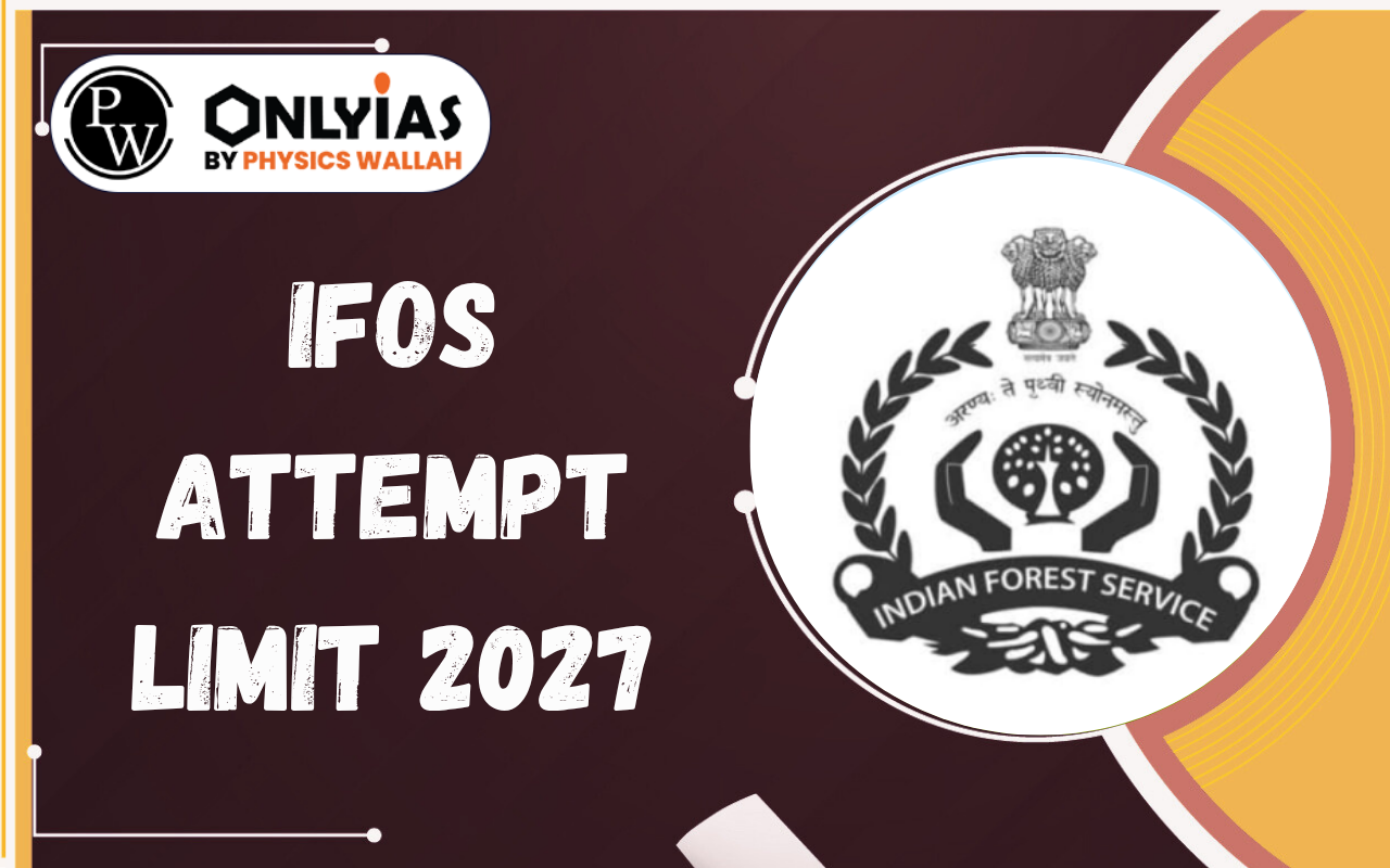 IFoS Attempt Limit 2027: Category-wise Number of Attempts, Rules & Eligibility