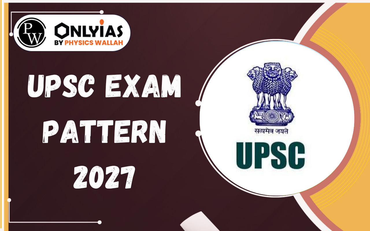 UPSC Exam Pattern 2027: Marking Scheme & Complete Exam Structure