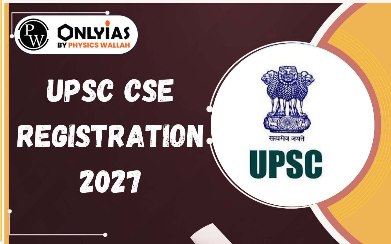 UPSC CSE Registration 2027: Dates, URN, CAF, Documents, Fee, Steps