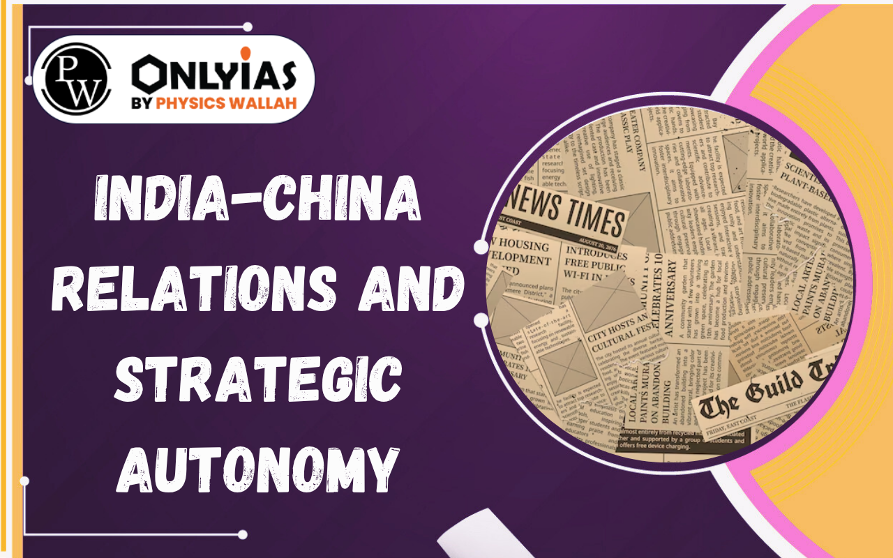 India-China Relations and Strategic Autonomy: Challenges and Way Forward