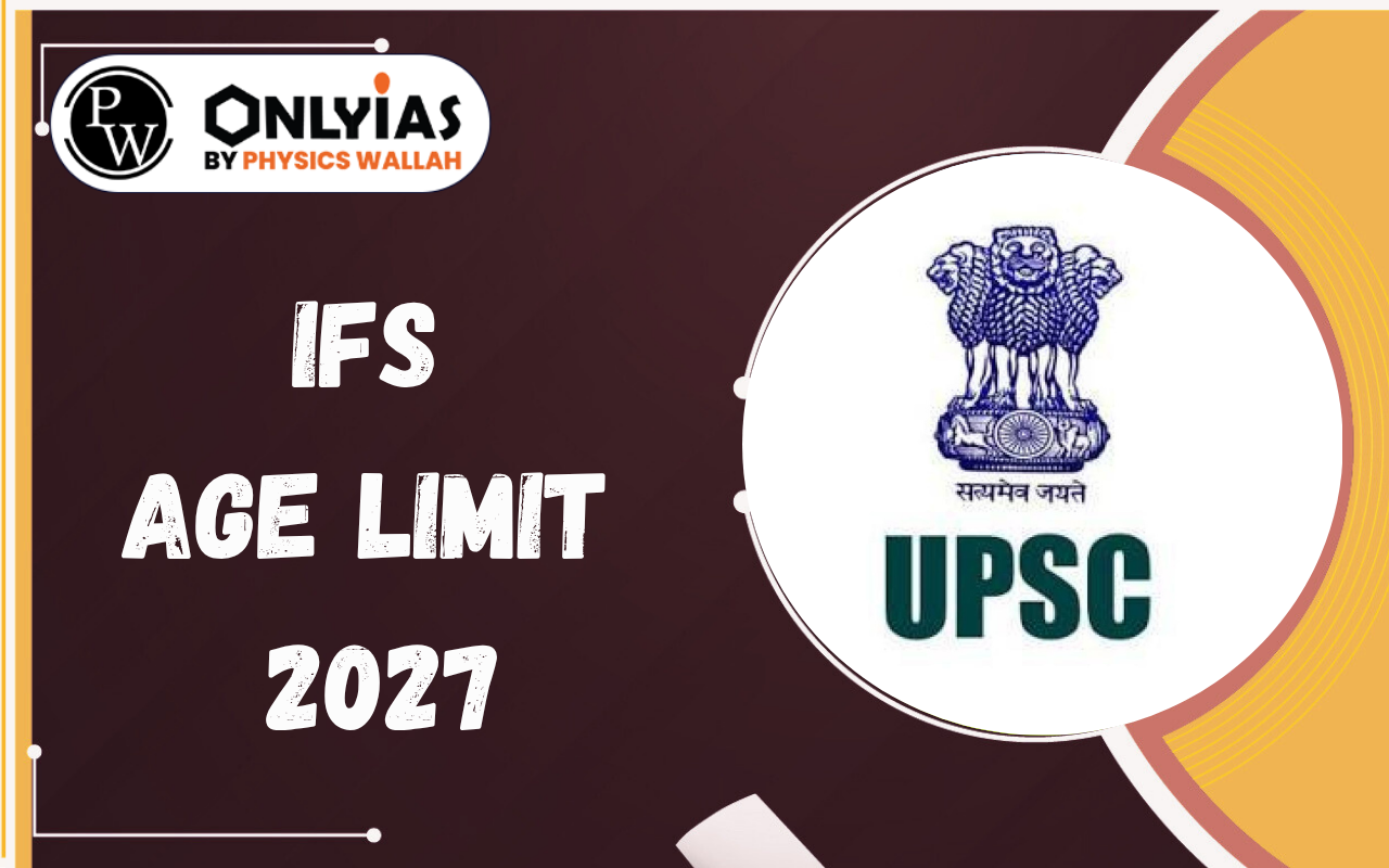 IFS Age Limit 2027: Category-wise Age Limit, Relaxation & Number of Attempts
