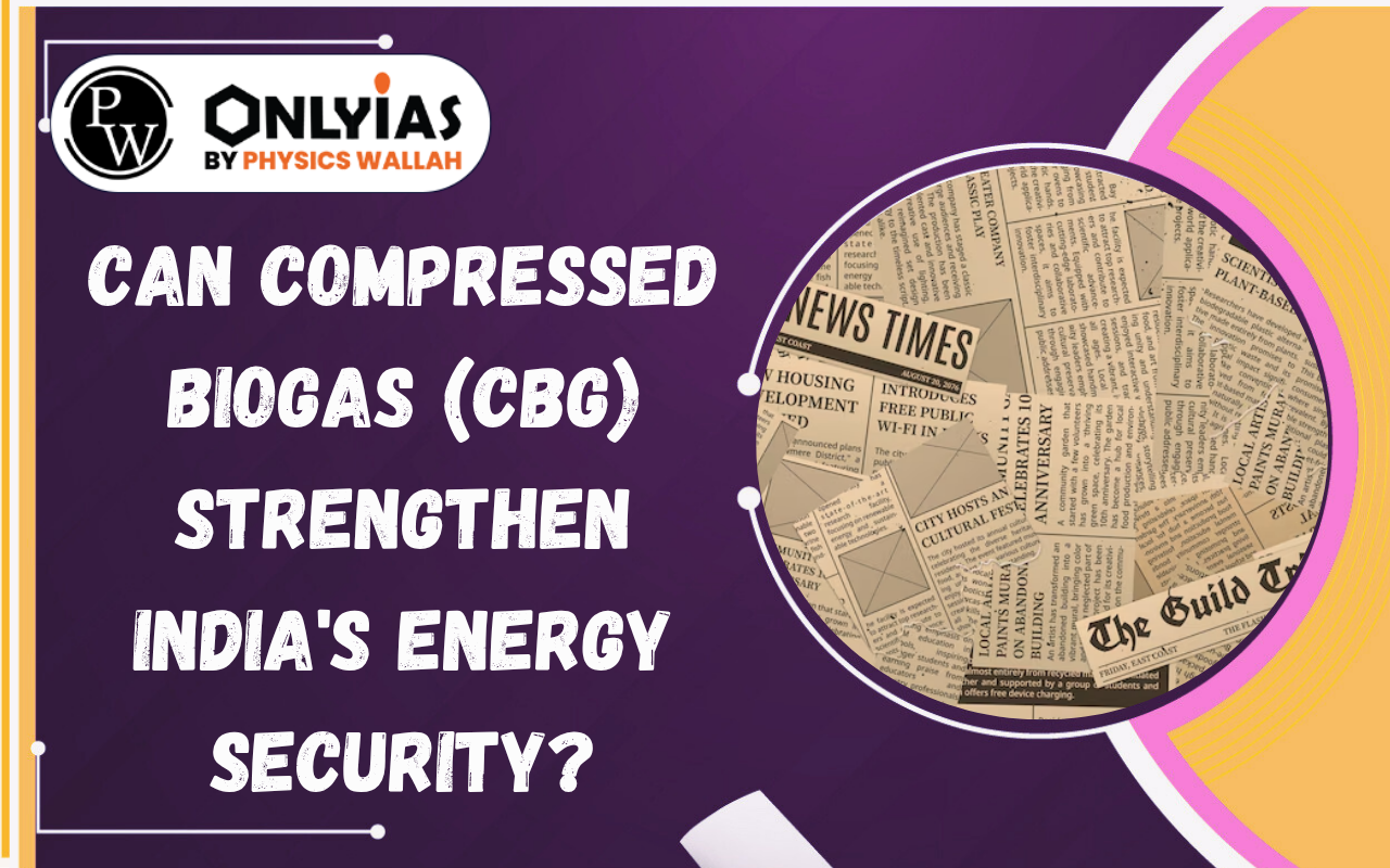 Can Compressed Biogas (CBG) Strengthen India’s Energy Security?