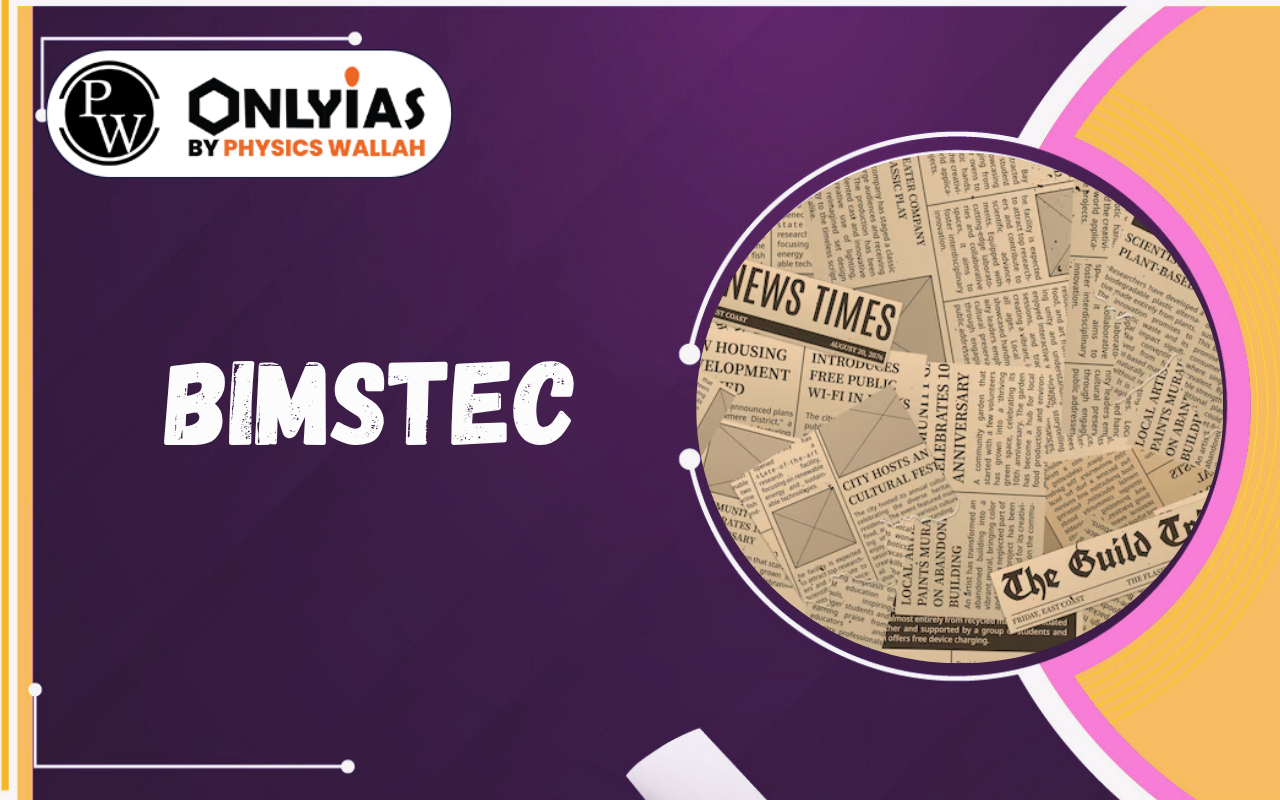 BIMSTEC: Importance, Key Outcomes, Challenges & Way Forward