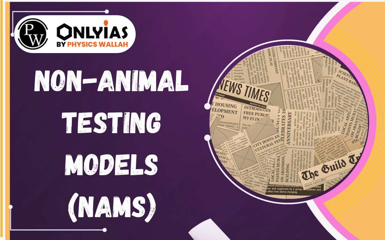 Non-Animal Testing Models (NAMs): Benefits, Types & Significance for India