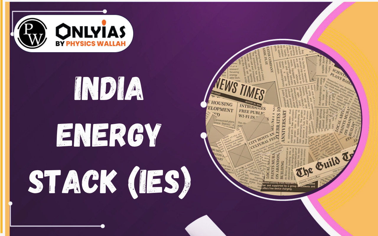 India Energy Stack (IES): Features, Benefits, Challenges & Significance