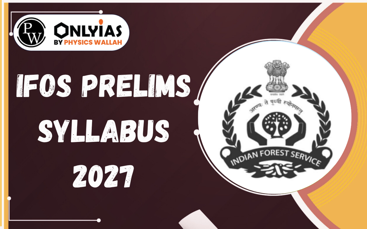 IFoS Prelims Syllabus 2027: Prelims and Mains Syllabus, Exam Pattern
