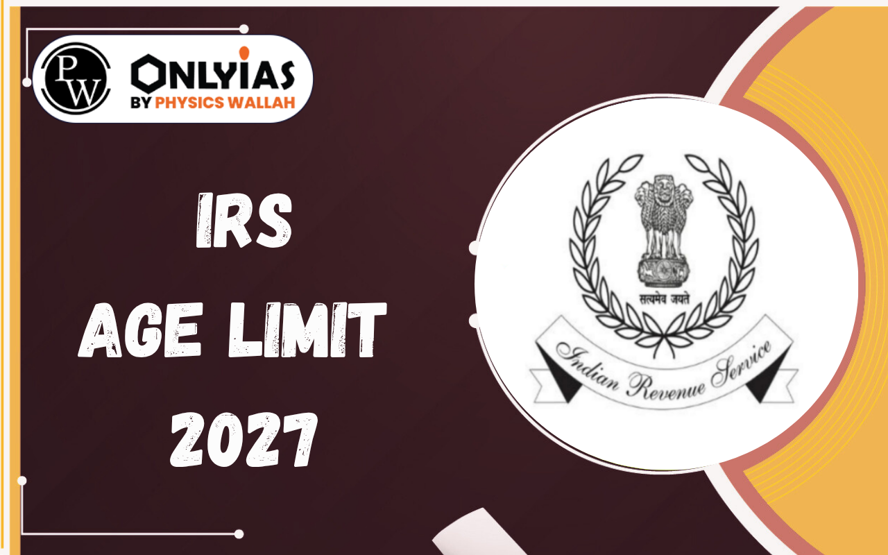 IRS Age Limit 2027: Category-wise Age Limit, Age Relaxation, Attempts & Date of Birth Criteria