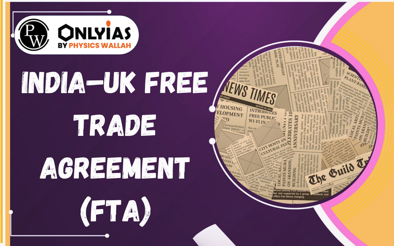 India–UK Free Trade Agreement (FTA): Benefits, Key Provisions & Significance
