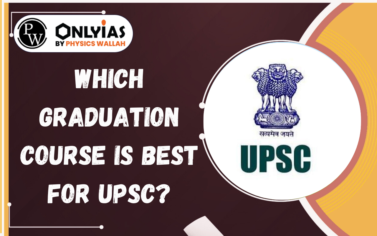 Which Graduation Course is Best for UPSC? BA, BTech, MBBS or BCom Explained