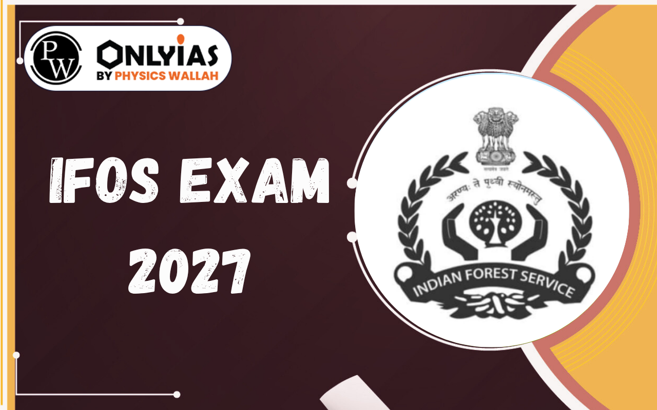 IFoS Exam 2027: Notification, Exam Date, Eligibility, Syllabus, Pattern, Vacancy, Salary