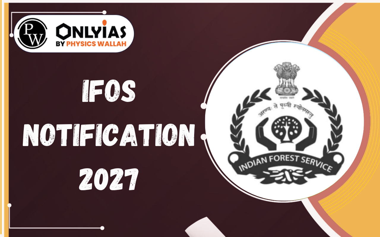 IFoS Notification 2027: PDF Download, Exam Dates, Vacancy, Eligibility & Complete Details