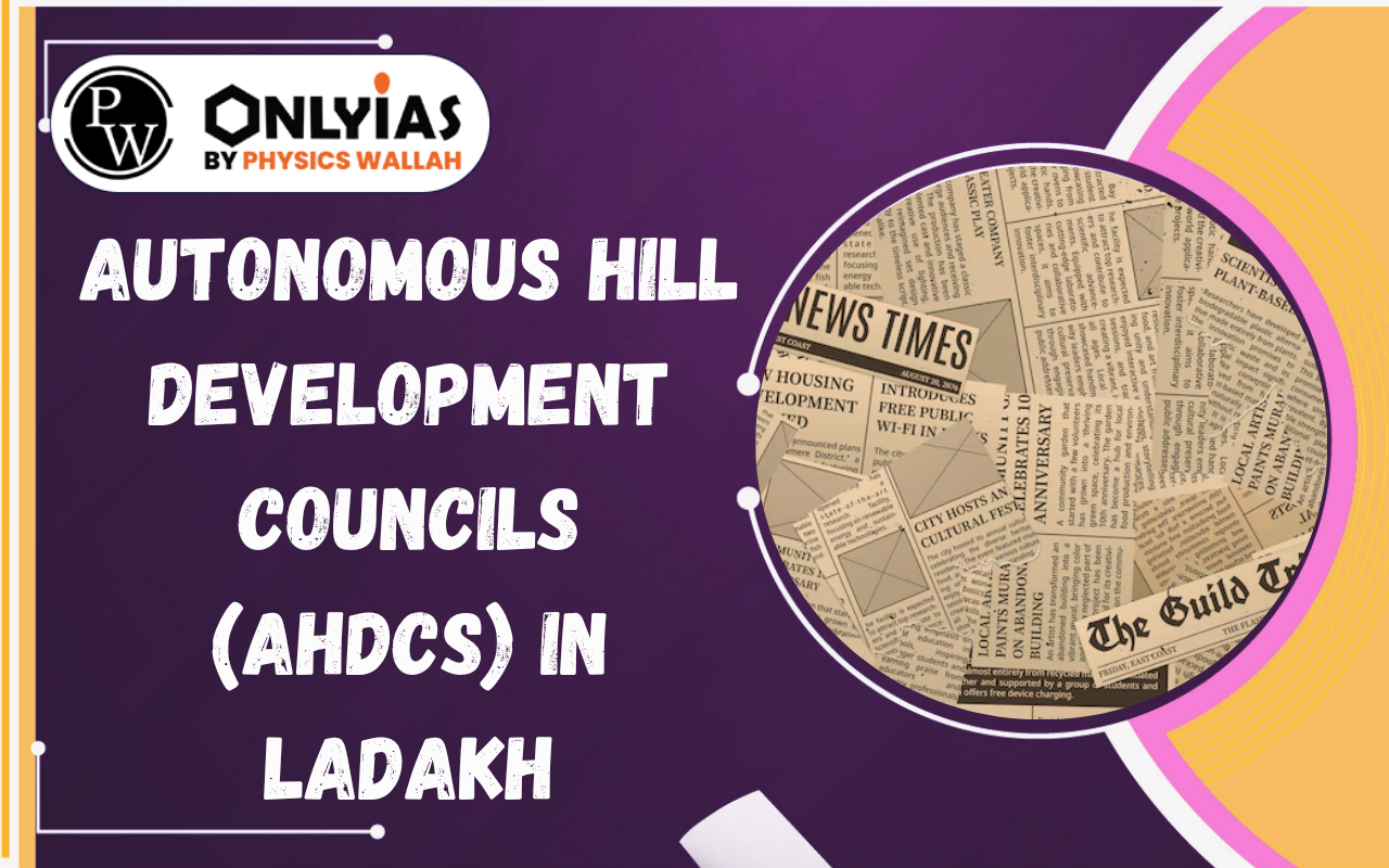 Autonomous Hill Development Councils (AHDCs) in Ladakh: Explained