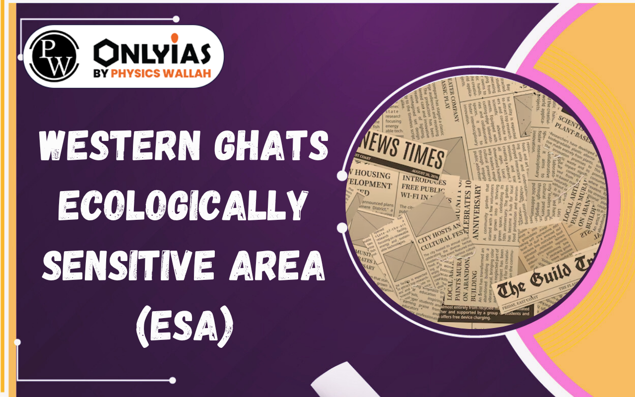 Western Ghats Ecologically Sensitive Area (ESA): Draft Notification Explained