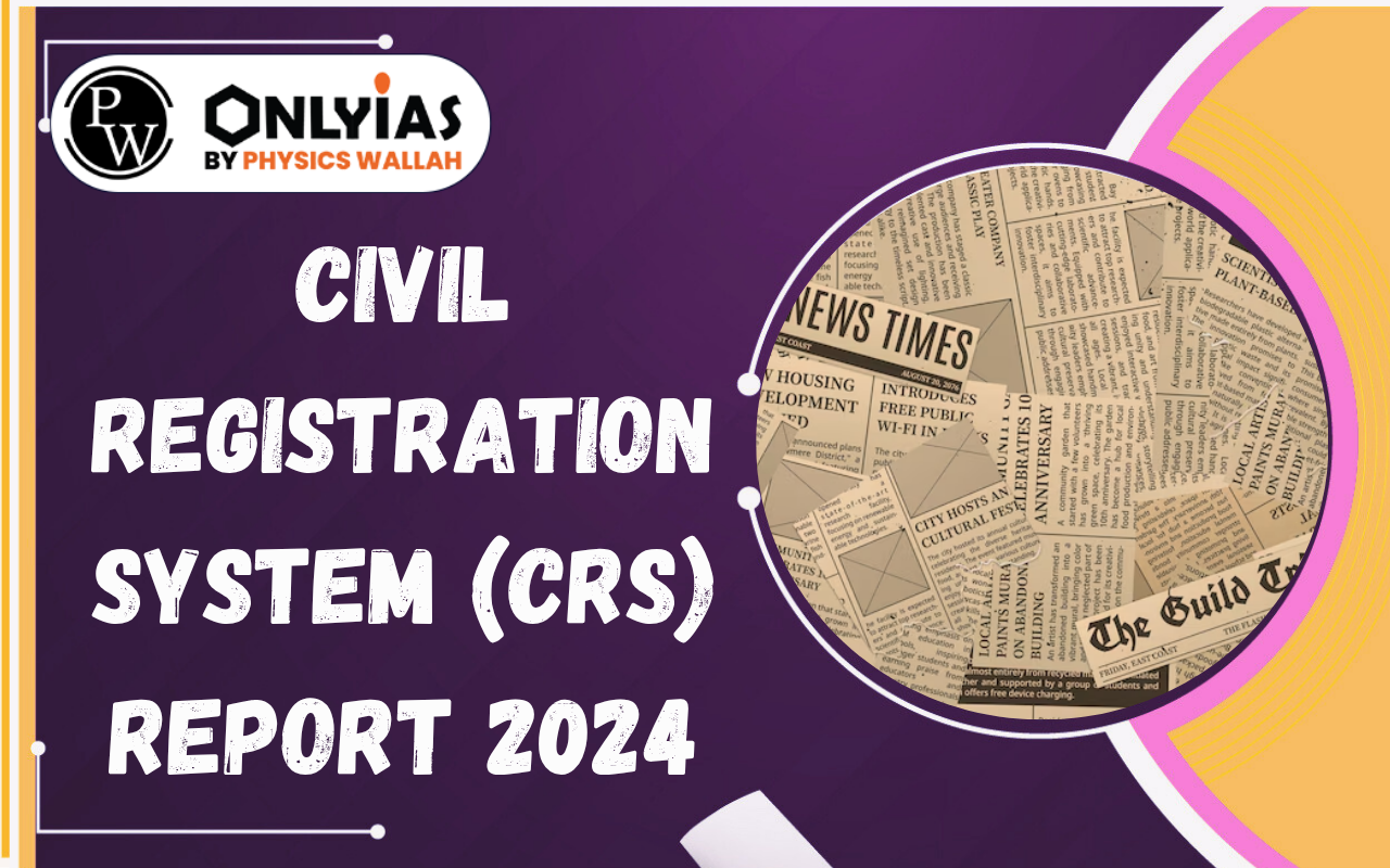 Civil Registration System (CRS) Report 2024: Key Findings, Sex Ratio & Significance