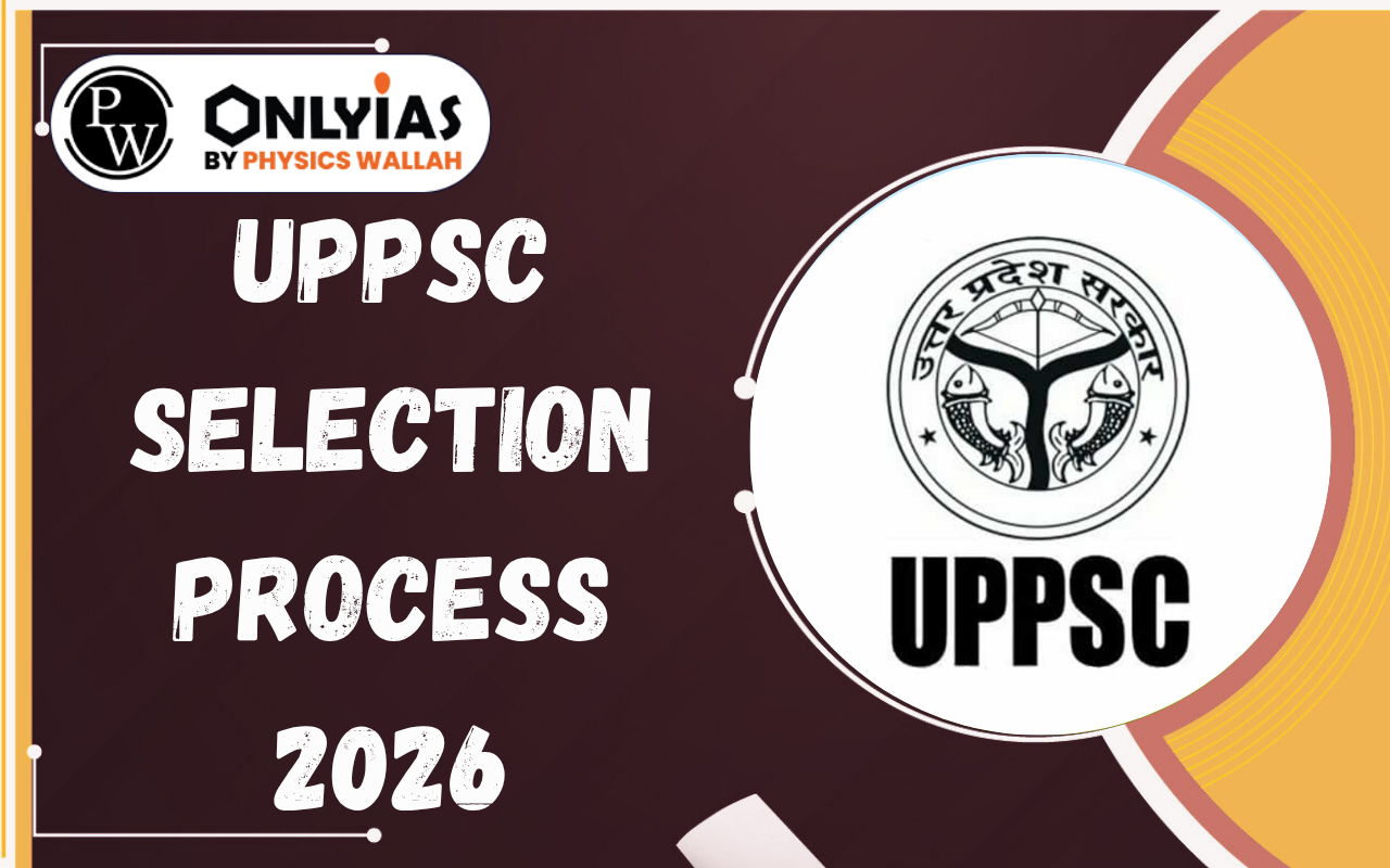UPPSC Selection Process 2026: Prelims, Mains, Interview & Final Selection