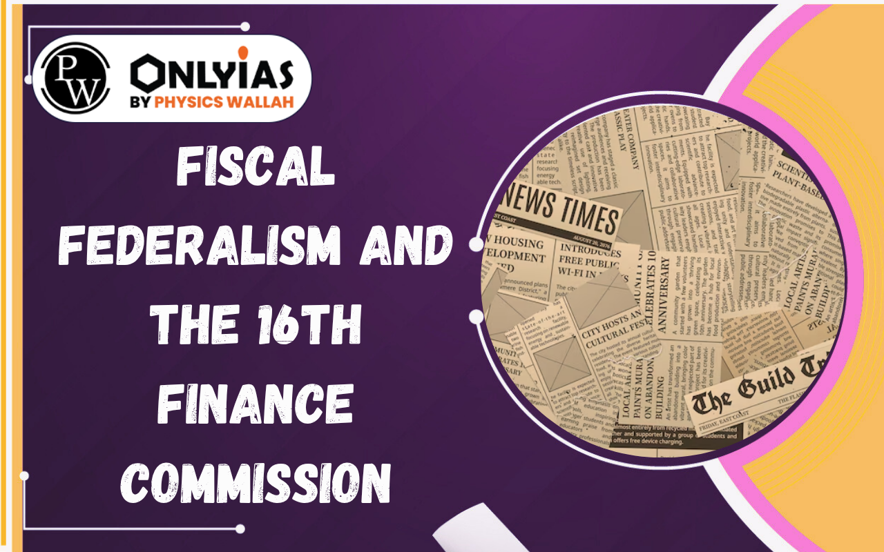 Fiscal Federalism and the 16th Finance Commission: Balancing Equity and Efficiency