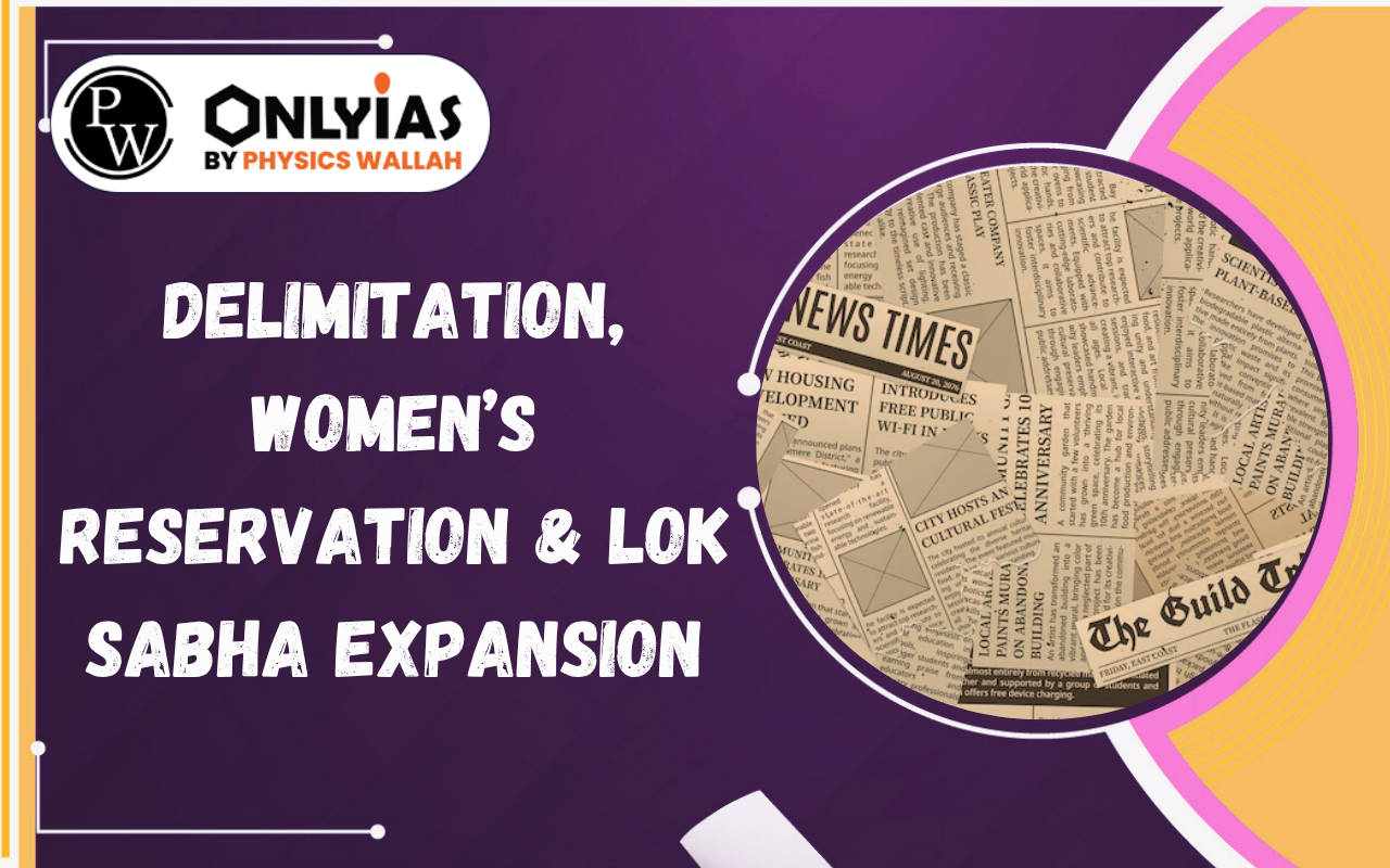 Delimitation, Women’s Reservation & Lok Sabha Expansion: Federal Concerns