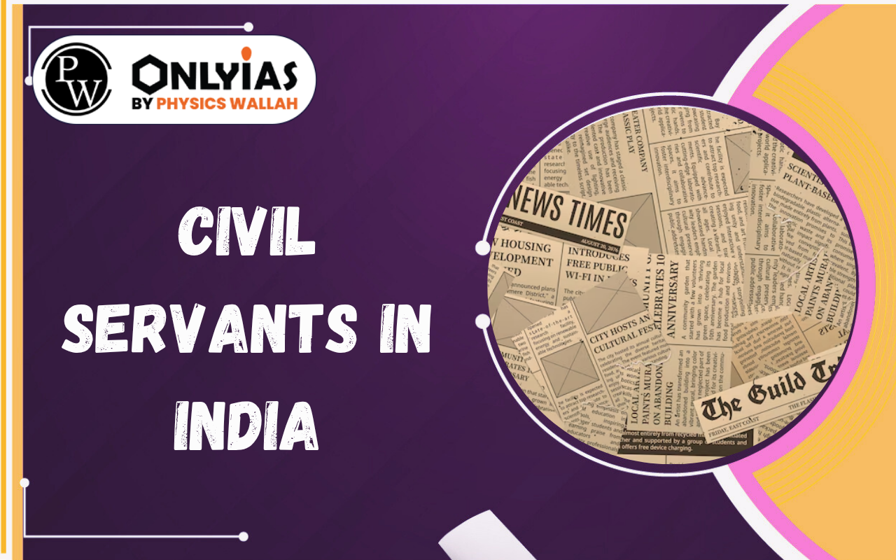 Civil Servants in India: Administrative Independence, Accountability & Good Governance