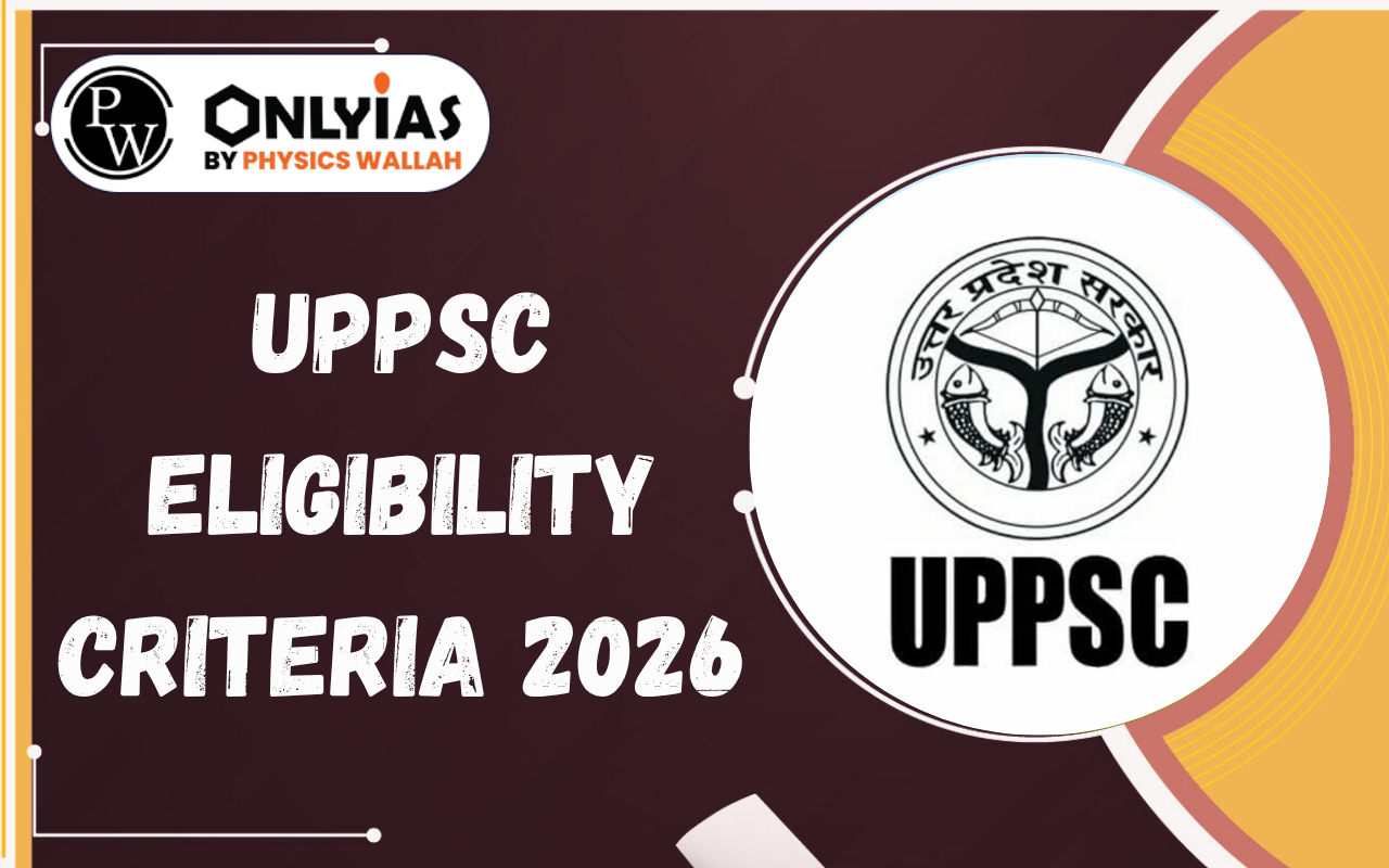 UPPSC Eligibility Criteria 2026: Age Limit, Qualification and Domicile Rules