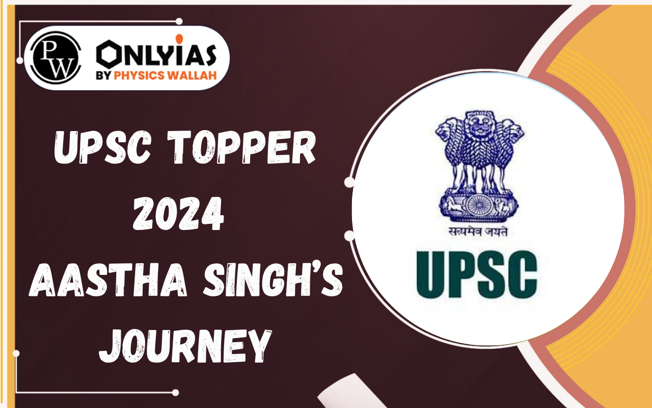 UPSC Topper 2024 Aastha Singh’s Journey: From Self-Study to One of the Youngest IAS Officers With PW Only IAS