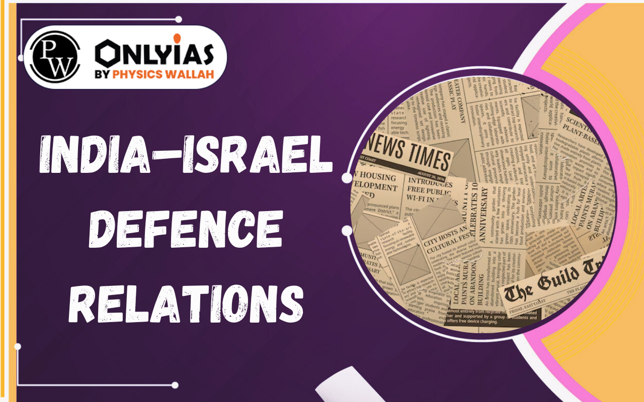 India–Israel Defence Relations: Strategic Ties, Challenges & Way Forward