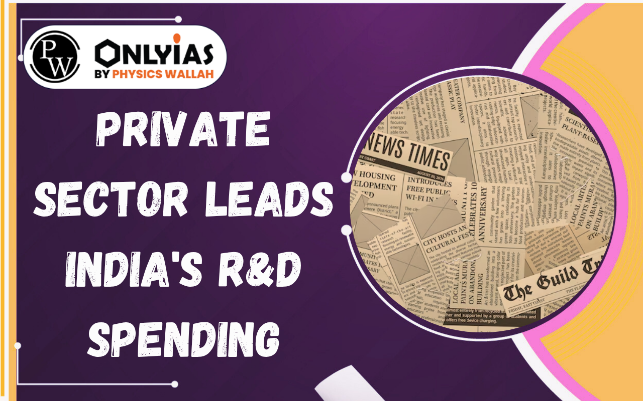 Private Sector Leads India’s R&D Spending: GERD Trends, Challenges & Significance