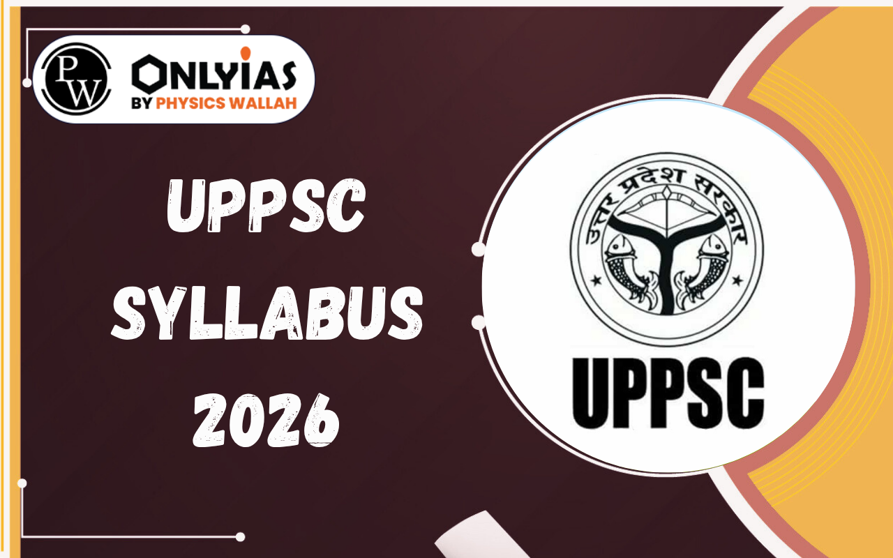 UPPSC Syllabus 2026: Download Latest Prelims & Mains Syllabus PDF and Exam Pattern
