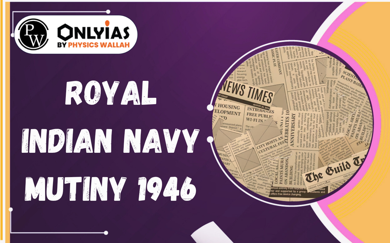 Royal Indian Navy Mutiny 1946: Causes, Spread and Role in Independence