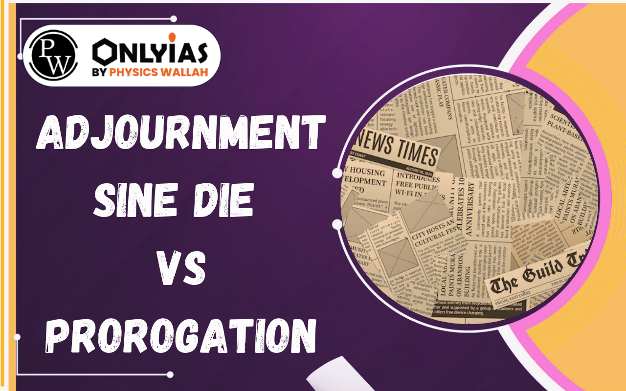 Adjournment Sine Die vs Prorogation: Parliament Session Explained